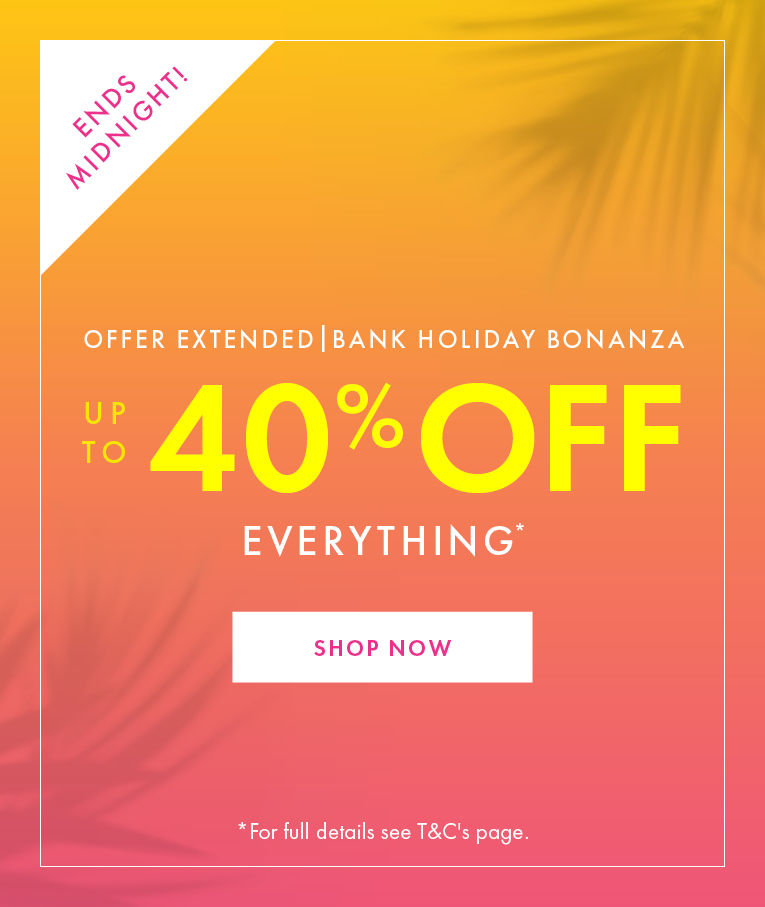 UP TO 40% OFF EVERYTHING!*